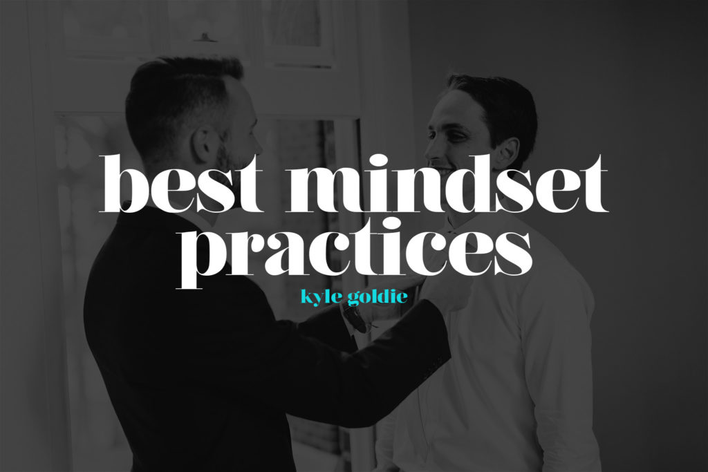 Best Mindset Practices for Creative Entrepreneurs by Kyle Goldie