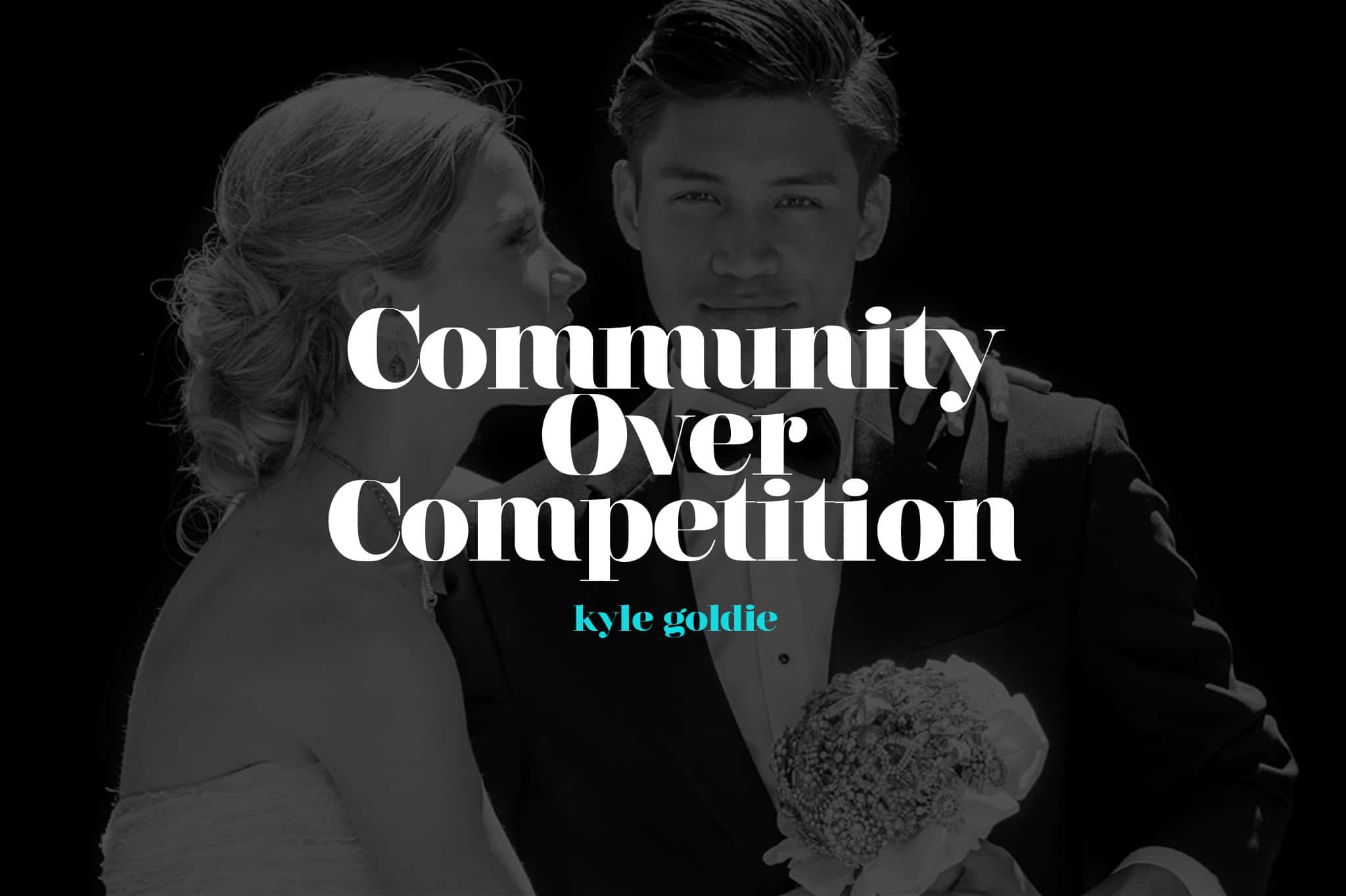 Community over competition blog by Kyle Goldie