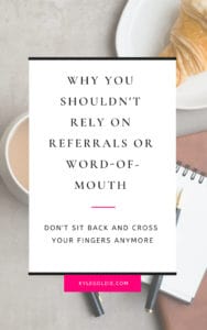 Stop relying on word of mouth referrals in your marketing