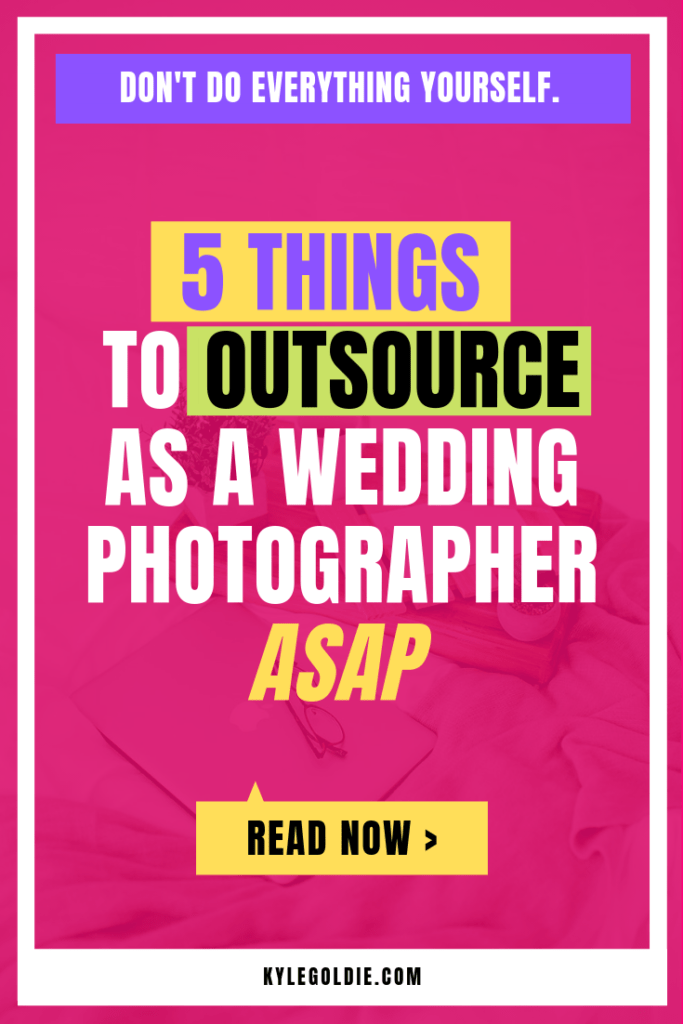 Learn the top 5 things I recommend that you outsource as a wedding photographer ASAP. A blog by Kyle Goldie.